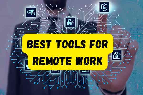 Best Tools for Remote Work In 2024