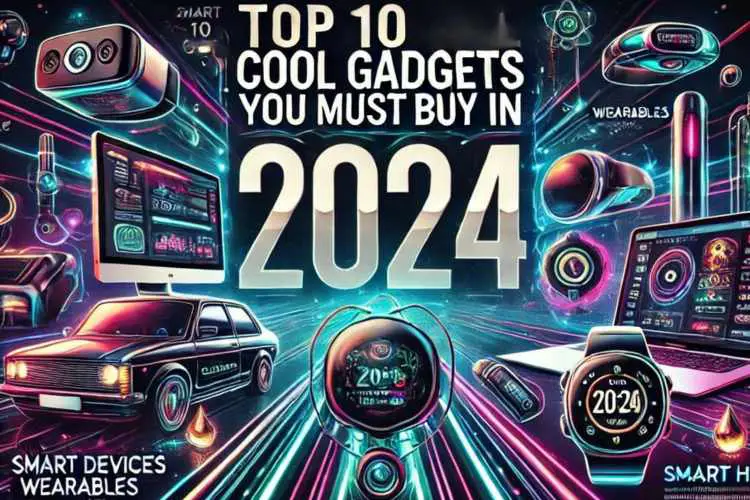 Top 10 Cool Gadgets to Upgrade Your Life in 2024